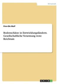 bokomslag Bodenschtze in Entwicklungslndern. Gesellschaftliche Verarmung trotz Reichtum