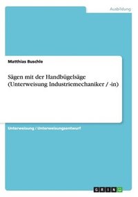 bokomslag Sagen Mit Der Handbugelsage (Unterweisung Industriemechaniker / -In)