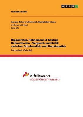 bokomslag Hippokrates, Hahnemann & heutige Heilmethoden - Vergleich und Kritik zwischen Schulmedizin und Homopathie