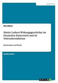 bokomslag Martin Luthers Wirkungsgeschichte im Deutschen Kaiserreich und im Nationalsozialismus