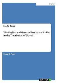 bokomslag The English and German Passive and its Use in the Translation of Novels