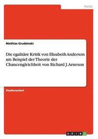 bokomslag Die egalitre Kritik von Elizabeth Anderson am Beispiel der Theorie der Chancengleichheit von Richard J. Arneson