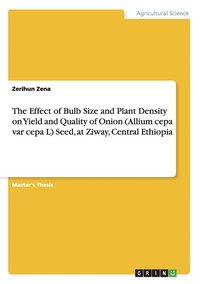 bokomslag The Effect of Bulb Size and Plant Density on Yield and Quality of Onion (Allium cepa var cepa L) Seed, at Ziway, Central Ethiopia