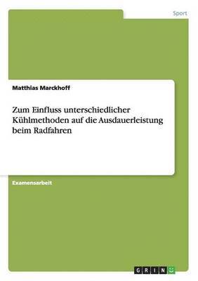 bokomslag Zum Einfluss unterschiedlicher Kühlmethoden auf die Ausdauerleistung beim Radfahren