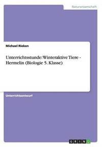 bokomslag Unterrichtsstunde: Winteraktive Tiere - Hermelin (Biologie 5. Klasse)