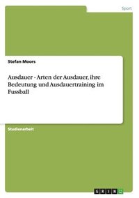 bokomslag Ausdauer - Arten der Ausdauer, ihre Bedeutung und Ausdauertraining im Fussball