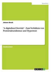 bokomslag &quot;A digitalized Derrida&quot; - Zum Verhltnis von Poststrukturalismus und Hypertext