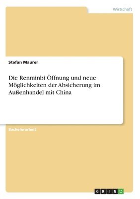 bokomslag Die Renminbi ffnung und neue Mglichkeiten der Absicherung im Auenhandel mit China