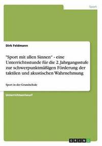 bokomslag Sport Mit Allen Sinnen - Eine Unterrichtsstunde Fur Die 2. Jahrgangsstufe Zur Schwerpunktmaigen Forderung Der Taktilen Und Akustischen Wahrnehmung