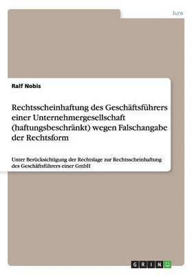 bokomslag Rechtsscheinhaftung des Geschäftsführers einer Unternehmergesellschaft (haftungsbeschränkt) wegen Falschangabe der Rechtsform