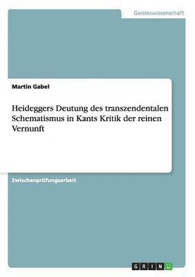 Martin Gabel - Heideggers Deutung des transzendentalen Schematismus in Kants Kritik der reinen Vernunft, Häftad