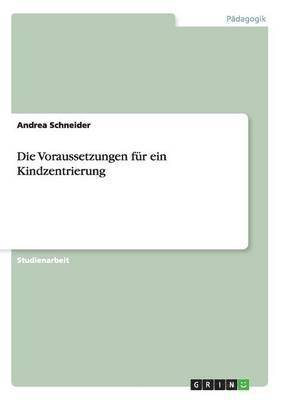 Andrea Schneider - Voraussetzungen für eine Kindzentrierung, Häftad