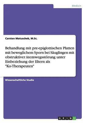 Behandlung mit pre-epiglottischen Platten mit beweglichem Sporn bei Säuglingen mit obstruktiver Atemwegsstörung unter Einbeziehung der Eltern als "Ko-Therapeuten"