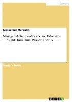 bokomslag Managerial Overconfidence and Education - Insights from Dual Process Theory