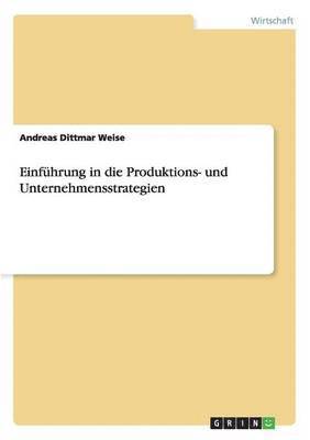 Andreas Dittmar Weise - Einführung in die Produktions- und Unternehmensstrategien, Häftad
