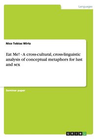 bokomslag Eat Me! - A cross-cultural, cross-linguistic analysis of conceptual metaphors for lust and sex