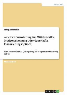 bokomslag Anleihenfinanzierung Fur Mittelstandler. Modeerscheinung Oder Dauerhafte Finanzierungsoption?