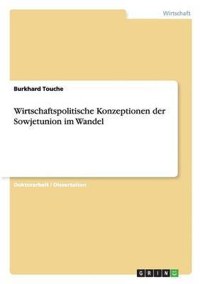 Burkhard Touche - Wirtschaftspolitische Konzeptionen der Sowjetunion im Wandel, Häftad