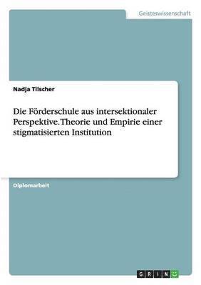 Förderschule aus intersektionaler Perspektive. Theorie und Empirie einer stigmatisierten Institution