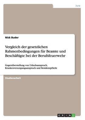 bokomslag Vergleich der gesetzlichen Rahmenbedingungen fr Beamte und Beschftigte bei der Berufsfeuerwehr