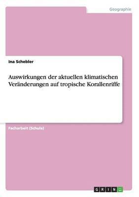 bokomslag Auswirkungen der aktuellen klimatischen Vernderungen auf tropische Korallenriffe