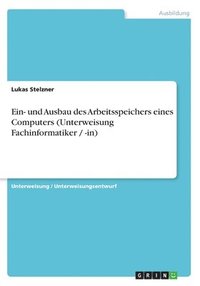 bokomslag Ein- Und Ausbau Des Arbeitsspeichers Eines Computers (Unterweisung Fachinformatiker / -In)