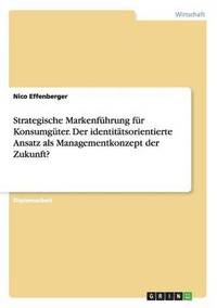 bokomslag Strategische Markenführung für Konsumgüter. Der identitätsorientierte Ansatz als Managementkonzept der Zukunft?