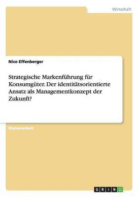 bokomslag Strategische Markenfhrung fr Konsumgter. Der identittsorientierte Ansatz als Managementkonzept der Zukunft?