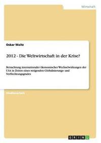 bokomslag 2012 - Die Weltwirtschaft in Der Krise?