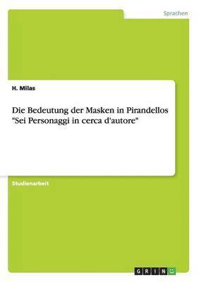 bokomslag Die Bedeutung der Masken in Pirandellos &quot;Sei Personaggi in cerca d'autore&quot;