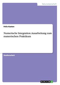 bokomslag Numerische Integration. Ausarbeitung zum numerischen Praktikum