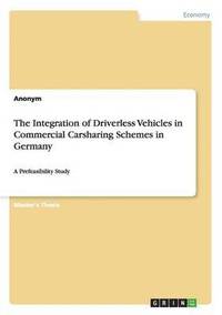 bokomslag The Integration of Driverless Vehicles in Commercial Carsharing Schemes in Germany