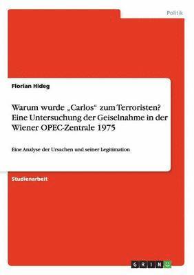 Warum wurde &quot;Carlos&quot; zum Terroristen? Eine Untersuchung der Geiselnahme in der Wiener OPEC-Zentrale 1975 1
