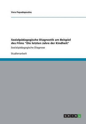 bokomslag Sozialpdagogische Diagnostik am Beispiel des Films &quot;Die letzten Jahre der Kindheit&quot;