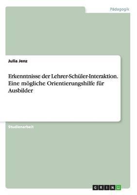 bokomslag Erkenntnisse Der Lehrer-Schuler-Interaktion. Eine Mogliche Orientierungshilfe Fur Ausbilder