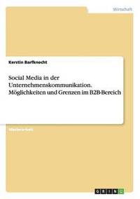 bokomslag Social Media in der Unternehmenskommunikation. Mglichkeiten und Grenzen im B2B-Bereich