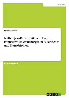 bokomslag Nullsubjekt-Konstruktionen. Eine kontrastive Untersuchung zum Italienischen und Franzsischen