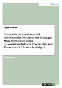 bokomslag Lassen sich die Annahmen und grundlegenden Prinzipien der Pdagogik Maria Montessoris durch neurowissenschaftliche Erkenntnisse zum Themenbereich Lernen besttigen?