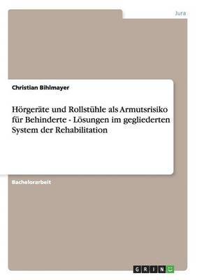 bokomslag Hrgerte und Rollsthle als Armutsrisiko fr Behinderte - Lsungen im gegliederten System der Rehabilitation