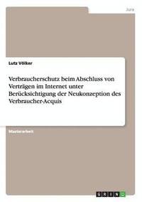 bokomslag Verbraucherschutz beim Abschluss von Verträgen im Internet unter Berücksichtigung der Neukonzeption des Verbraucher-Acquis