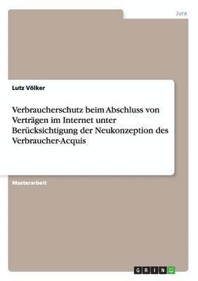 bokomslag Verbraucherschutz beim Abschluss von Vertrgen im Internet unter Bercksichtigung der Neukonzeption des Verbraucher-Acquis