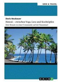 bokomslag Hawaii - zwischen Yoga, Lava und Kochtpfen. Drei Monate in einer Community auf der Trauminsel