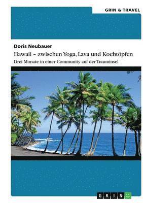Doris Neubauer - Hawaii - zwischen Yoga, Lava und Kochtöpfen. Drei Monate in einer Community auf der Trauminsel, Häftad