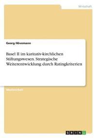 bokomslag Basel II Im Karitativ-Kirchlichen Stiftungswesen. Strategische Weiterentwicklung Durch Ratingkriterien