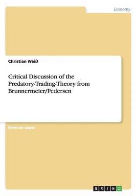Christian Weiß - Critical Discussion of the Predatory-Trading-Theory from Brunnermeier/Pedersen, Häftad