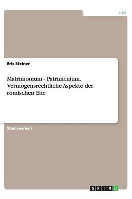 bokomslag Matrimonium - Patrimonium. Vermogensrechtliche Aspekte Der Romischen Ehe