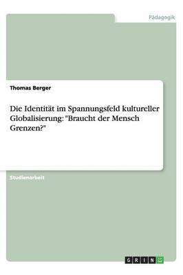 Thomas Berger - Die Identität  im Spannungsfeld kultureller Globalisierung: "Braucht der Mensch Grenzen?", Häftad