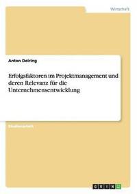 bokomslag Erfolgsfaktoren Im Projektmanagement Und Deren Relevanz Fur Die Unternehmensentwicklung