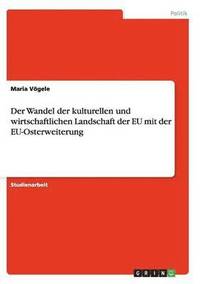 bokomslag Der Wandel der kulturellen und wirtschaftlichen Landschaft der EU mit der EU-Osterweiterung