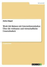 bokomslag Work Life Balance als Unternehmenskultur. UEber die wirksame und wirtschaftliche Umsetzbarkeit